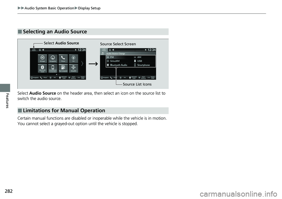 HONDA CIVIC 2022 Owners Manual 282
uuAudio System Basic Operation uDisplay Setup
FeaturesSelect Audio Source on the header area, then select an icon on the source list to
switch the audio source.
Certain manual functions are dis HONDA CIVIC 2022 Owners Manual 282
uuAudio System Basic Operation uDisplay Setup
FeaturesSelect Audio Source on the header area, then select an icon on the source list to
switch the audio source.
Certain manual functions are dis