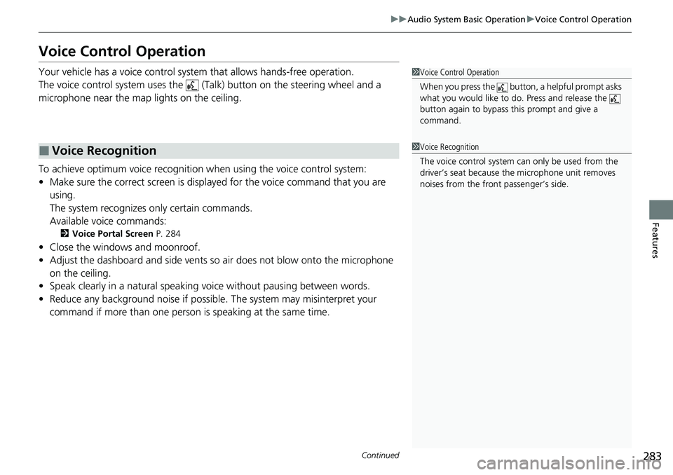 HONDA CIVIC 2022 Owners Manual 283
uuAudio System Basic Operation uVoice Control Operation
Continued
Features
Voice Control Operation
Your vehicle has a voice control syst em that allows hands-free operation.
The voice control syst HONDA CIVIC 2022 Owners Manual 283
uuAudio System Basic Operation uVoice Control Operation
Continued
Features
Voice Control Operation
Your vehicle has a voice control syst em that allows hands-free operation.
The voice control syst