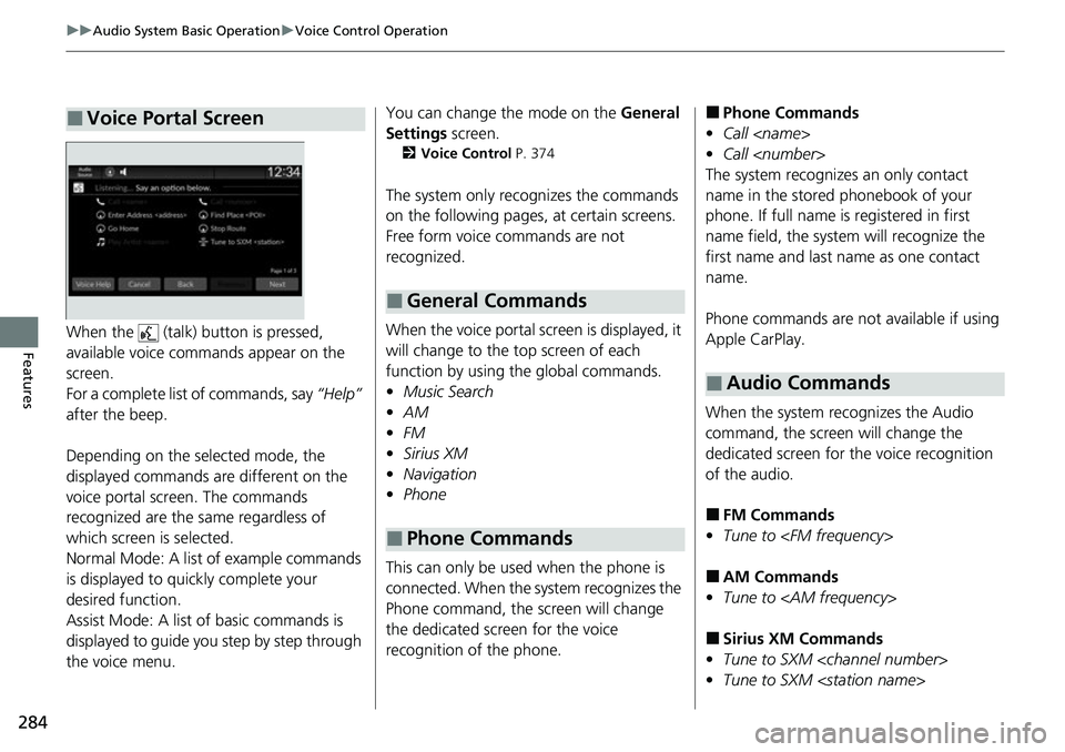 HONDA CIVIC 2022 Owners Manual 284
uuAudio System Basic Operation uVoice Control Operation
FeaturesWhen the (talk) button is pressed,
available voice commands appear on the
screen.
For a complete list of commands, say “Help HONDA CIVIC 2022 Owners Manual 284
uuAudio System Basic Operation uVoice Control Operation
FeaturesWhen the (talk) button is pressed,
available voice commands appear on the
screen.
For a complete list of commands, say “Help