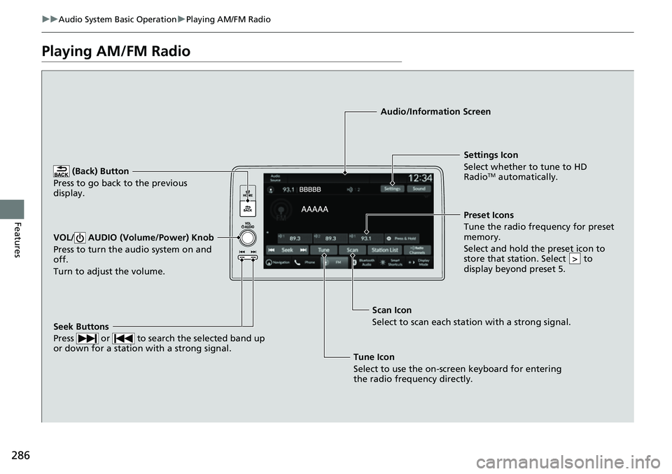 HONDA CIVIC 2022 Owners Manual 286
uuAudio System Basic Operation uPlaying AM/FM Radio
Features
Playing AM/FM Radio
(Back) Button
Press to go back to the previous
display.
Seek Buttons
Press or to search the selected band up HONDA CIVIC 2022 Owners Manual 286
uuAudio System Basic Operation uPlaying AM/FM Radio
Features
Playing AM/FM Radio
(Back) Button
Press to go back to the previous
display.
Seek Buttons
Press or to search the selected band up