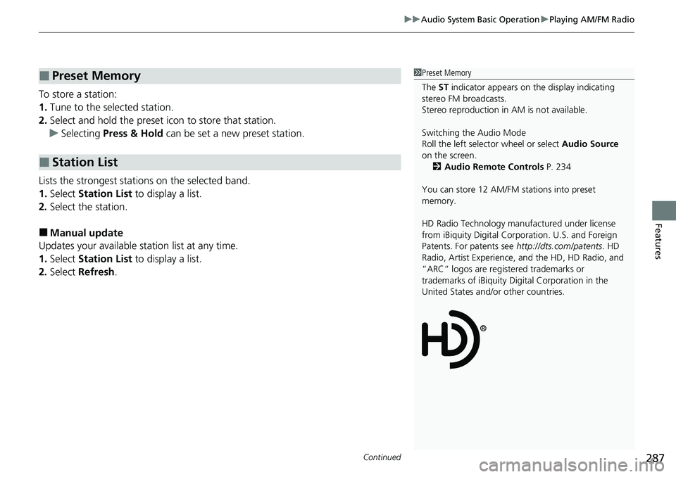 HONDA CIVIC 2022 Owners Manual Continued287
uuAudio System Basic Operation uPlaying AM/FM Radio
Features
To store a station:
1. Tune to the selected station.
2. Select and hold the preset ic on to store that station.
u Selecting P HONDA CIVIC 2022 Owners Manual Continued287
uuAudio System Basic Operation uPlaying AM/FM Radio
Features
To store a station:
1. Tune to the selected station.
2. Select and hold the preset ic on to store that station.
u Selecting P