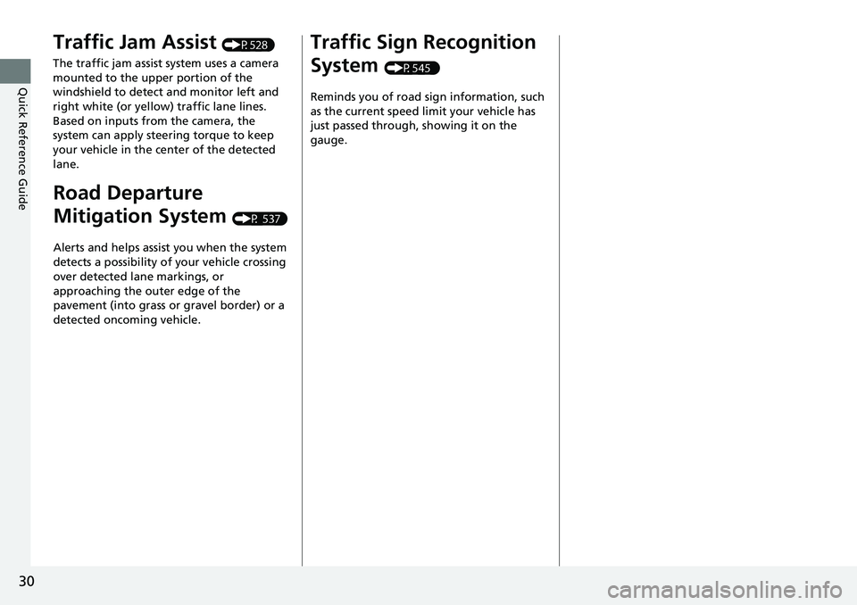 HONDA CIVIC 2022 Owners Guide 30
Quick Reference Guide
Traffic Jam Assist (P528)
The traffic jam assist system uses a camera
mounted to the uppe r portion of the
windshield to detect and monitor left and
right white (or yellow) HONDA CIVIC 2022 Owners Guide 30
Quick Reference Guide
Traffic Jam Assist (P528)
The traffic jam assist system uses a camera
mounted to the uppe r portion of the
windshield to detect and monitor left and
right white (or yellow)