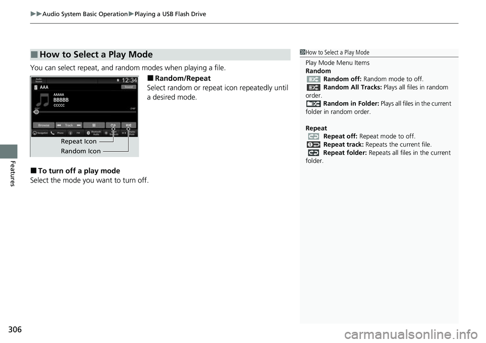 HONDA CIVIC 2022  Owners Manual uuAudio System Basic Operation uPlaying a USB Flash Drive
306
Features
You can select repeat, and random modes when playing a file.
■Random/Repeat
Select random or repeat icon repeatedly until 
a de