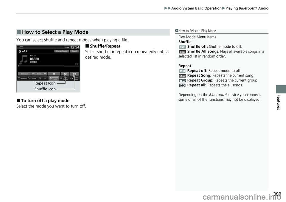 HONDA CIVIC 2022  Owners Manual 309
uuAudio System Basic Operation uPlaying  Bluetooth ® Audio
Features
You can select shuffle and repeat modes when playing a file.
■Shuffle/Repeat
Select shuffle or repeat icon repeatedly until a
