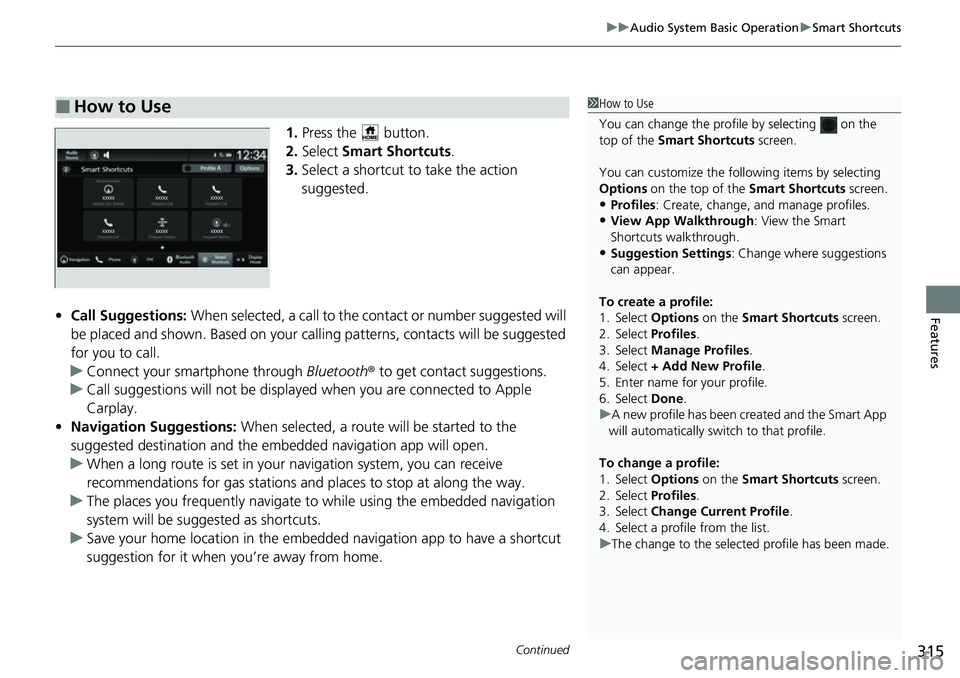 HONDA CIVIC 2022 Owners Manual Continued315
uuAudio System Basic Operation uSmart Shortcuts
Features
1. Press the button.
2. Select Smart Shortcuts .
3. Select a shortcut to take the action
suggested.
• Call Suggestions: Whe HONDA CIVIC 2022 Owners Manual Continued315
uuAudio System Basic Operation uSmart Shortcuts
Features
1. Press the button.
2. Select Smart Shortcuts .
3. Select a shortcut to take the action
suggested.
• Call Suggestions: Whe