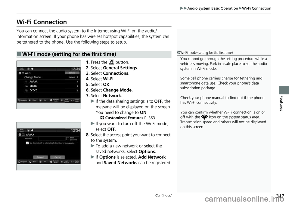 HONDA CIVIC 2022 Owners Manual 317
uuAudio System Basic Operation uWi-Fi Connection
Continued
Features
Wi-Fi Connection
You can connect the audio system to the Internet using Wi-Fi on the audio/
information screen. If your phone ha HONDA CIVIC 2022 Owners Manual 317
uuAudio System Basic Operation uWi-Fi Connection
Continued
Features
Wi-Fi Connection
You can connect the audio system to the Internet using Wi-Fi on the audio/
information screen. If your phone ha