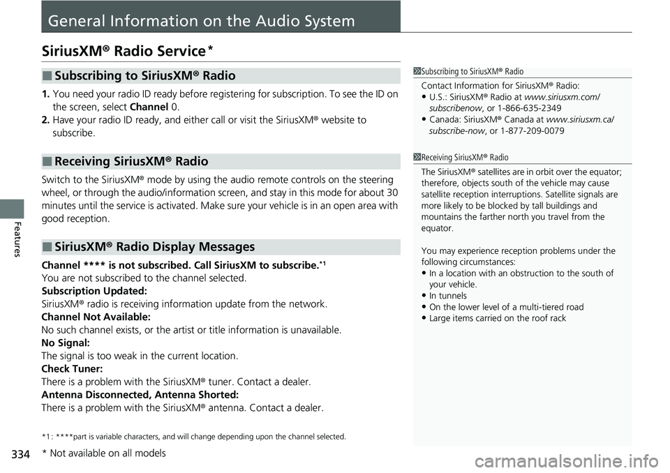 HONDA CIVIC 2022 Owners Manual 334
Features
General Information on the Audio System
SiriusXM® Radio Service*
1. You need your radio ID ready before regist ering for subscription. To see the ID on
the screen, select Channel 0.
2. HONDA CIVIC 2022 Owners Manual 334
Features
General Information on the Audio System
SiriusXM® Radio Service*
1. You need your radio ID ready before regist ering for subscription. To see the ID on
the screen, select Channel 0.
2.