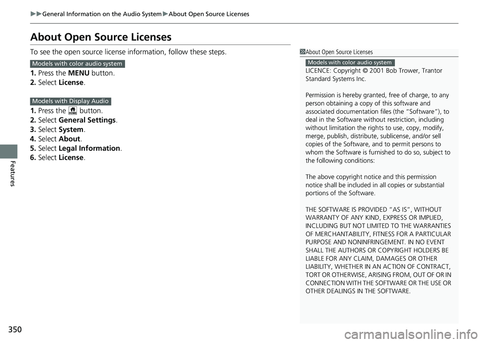 HONDA CIVIC 2022  Owners Manual 350
uuGeneral Information on the Audio System uAbout Open Source Licenses
Features
About Open Source Licenses
To see the open source licens e information, follow these steps.
1. Press the  MENU button