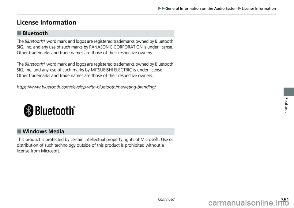 HONDA CIVIC 2022  Owners Manual 351
uuGeneral Information on the Audio System uLicense Information
Continued
Features
License Information
The  Bluetooth®  word mark and logos are register ed trademarks owned by Bluetooth 
SIG, Inc.