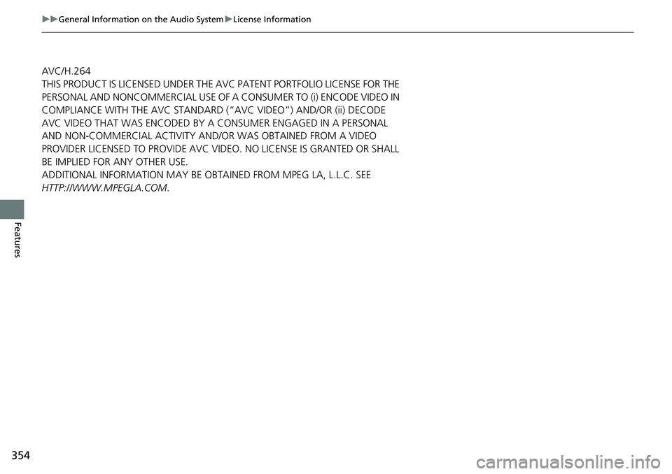 HONDA CIVIC 2022  Owners Manual 354
uuGeneral Information on the Audio System uLicense Information
Features
AVC/H.264
THIS PRODUCT IS LICENSED UNDER THE AVC PATENT PORTFOLIO LICENSE FOR THE 
PERSONAL AND NONCOMMERCIAL USE OF A CONSU