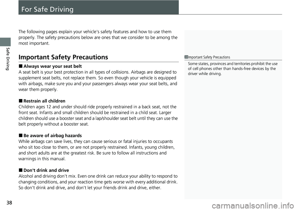 HONDA CIVIC 2022  Owners Manual 38
Safe Driving
For Safe Driving
The following pages explain your vehicle's safety features and how to use them 
properly. The safety precautions below are ones that we consider to be among the 
m