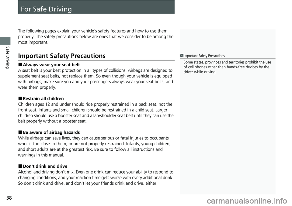 HONDA CIVIC 2022 Owners Guide 38
Safe Driving
For Safe Driving
The following pages explain your vehicle's safety features and how to use them
properly. The safety precautions below are ones that we consider to be among the
m HONDA CIVIC 2022 Owners Guide 38
Safe Driving
For Safe Driving
The following pages explain your vehicle's safety features and how to use them
properly. The safety precautions below are ones that we consider to be among the
m