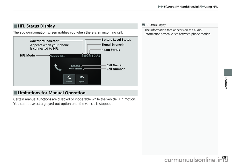 HONDA CIVIC 2022  Owners Manual 391
uuBluetooth ® HandsFreeLink ®u Using HFL
Features
The audio/information scr een notifies you when there is an incoming call.
Certain manual functions are disabled or inoperable while the vehicle