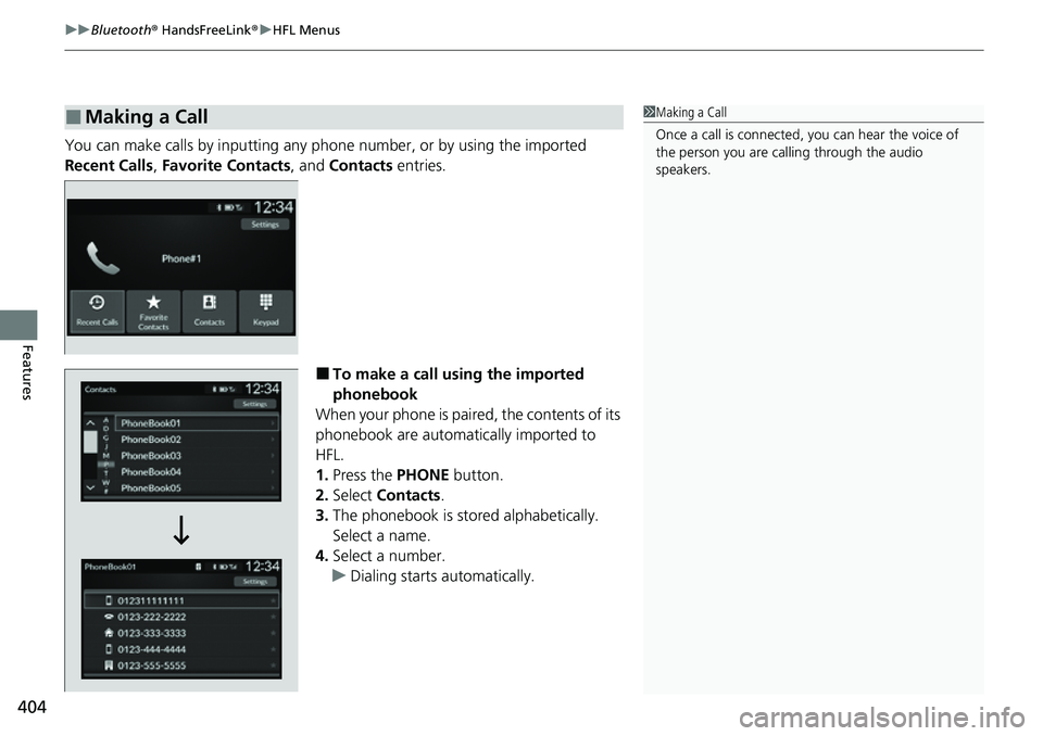 HONDA CIVIC 2022  Owners Manual uuBluetooth ® HandsFreeLink ®u HFL Menus
404
Features
You can make calls by inpu tting any phone number, or  by using the imported 
Recent Calls , Favorite Contacts , and Contacts entries.
■To mak