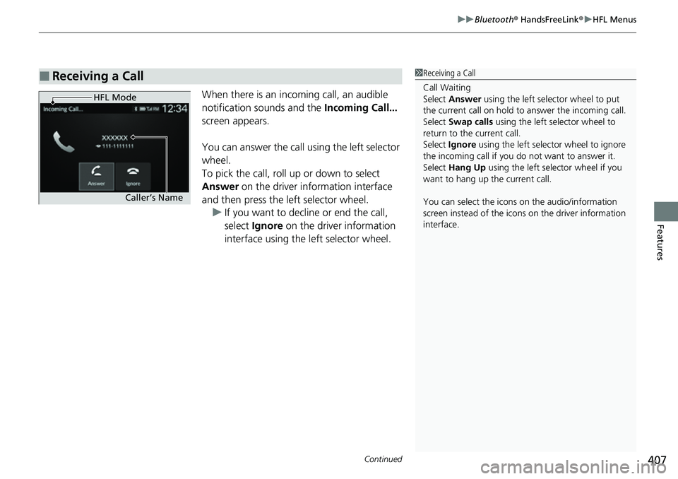 HONDA CIVIC 2022 Owners Manual Continued407
uuBluetooth ® HandsFreeLink ®u HFL Menus
Features
When there is an inco ming call, an audible
notification sounds and the Incoming Call...
screen appears.
You can answer the call usi HONDA CIVIC 2022 Owners Manual Continued407
uuBluetooth ® HandsFreeLink ®u HFL Menus
Features
When there is an inco ming call, an audible
notification sounds and the Incoming Call...
screen appears.
You can answer the call usi