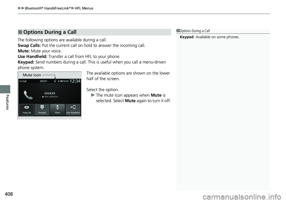 HONDA CIVIC 2022  Owners Manual uuBluetooth ® HandsFreeLink ®u HFL Menus
408
Features
The following options are available during a call.
Swap Calls:  Put the current call on hold  to answer the incoming call.
Mute:  Mute your voic