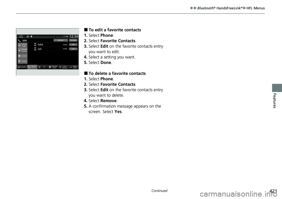 HONDA CIVIC 2022 Owners Manual 421
uuBluetooth ® HandsFreeLink ®u HFL Menus
Continued
Features
■To edit a favorite contacts
1. Select Phone .
2. Select Favorite Contacts .
3. Select Edit on the favorite contacts entry
you w HONDA CIVIC 2022 Owners Manual 421
uuBluetooth ® HandsFreeLink ®u HFL Menus
Continued
Features
■To edit a favorite contacts
1. Select Phone .
2. Select Favorite Contacts .
3. Select Edit on the favorite contacts entry
you w