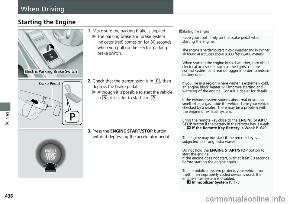 HONDA CIVIC 2022 Owners Manual 436
Driving
When Driving
Starting the Engine
1.Make sure the parking brake is applied.
u The parking brake and brake system
indicator (red) comes on for 30 seconds
when you pull up the electric park HONDA CIVIC 2022 Owners Manual 436
Driving
When Driving
Starting the Engine
1.Make sure the parking brake is applied.
u The parking brake and brake system
indicator (red) comes on for 30 seconds
when you pull up the electric park