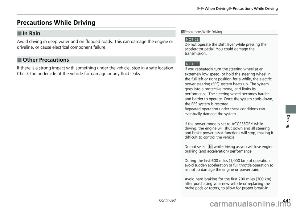 HONDA CIVIC 2022 Owners Manual 441
uuWhen Driving uPrecautions While Driving
Continued
Driving
Precautions While Driving
Avoid driving in deep water and on flooded roads. This can damage the engine or
driveline, or cause electrica HONDA CIVIC 2022 Owners Manual 441
uuWhen Driving uPrecautions While Driving
Continued
Driving
Precautions While Driving
Avoid driving in deep water and on flooded roads. This can damage the engine or
driveline, or cause electrica