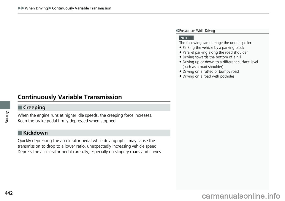 HONDA CIVIC 2022 Owners Manual uuWhen Driving uContinuously Variable Transmission
442
Driving
Continuously Variable Transmission
When the engine runs at higher idle speeds, the creeping force increases.
Keep the brake pedal firmly HONDA CIVIC 2022 Owners Manual uuWhen Driving uContinuously Variable Transmission
442
Driving
Continuously Variable Transmission
When the engine runs at higher idle speeds, the creeping force increases.
Keep the brake pedal firmly