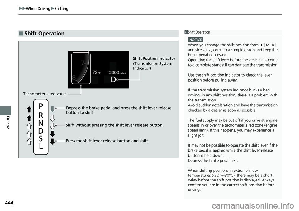 HONDA CIVIC 2022 Owners Manual uuWhen Driving uShifting
444
Driving
■Shift Operation1Shift Operation
NOTICE
When you change the shift position from (D to ( R
and vice versa, come to a complete stop and keep the
brake pedal depr HONDA CIVIC 2022 Owners Manual uuWhen Driving uShifting
444
Driving
■Shift Operation1Shift Operation
NOTICE
When you change the shift position from (D to ( R
and vice versa, come to a complete stop and keep the
brake pedal depr