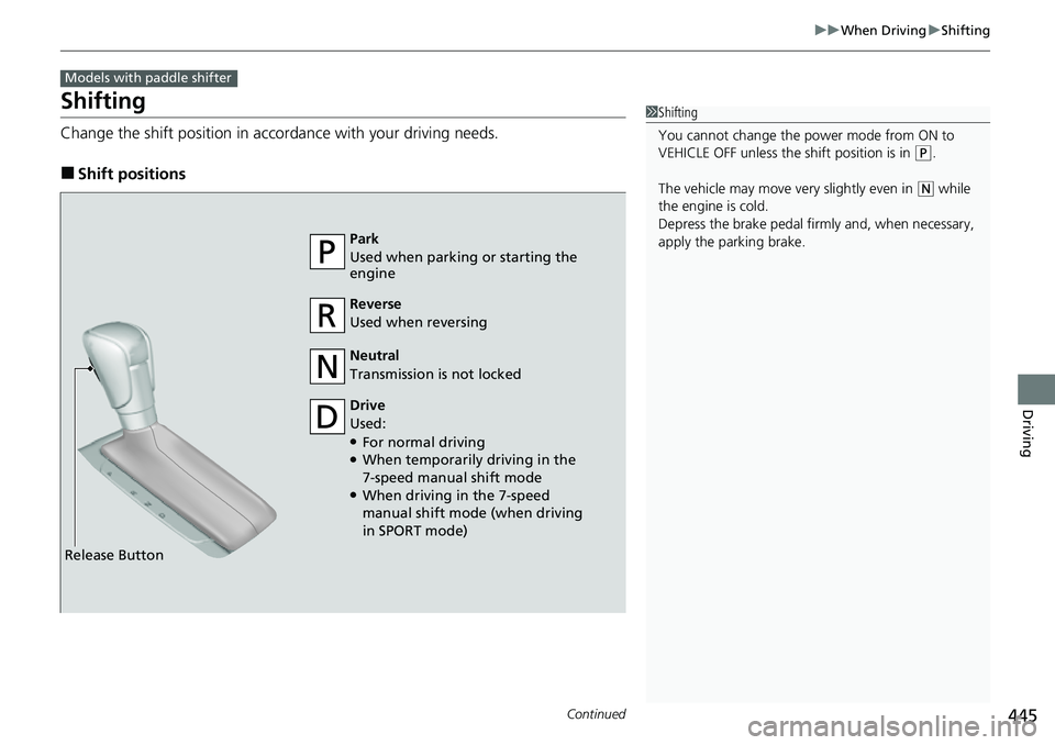 HONDA CIVIC 2022 Owners Manual 445
uuWhen Driving uShifting
Continued
Driving
Shifting
Change the shift position in accordance with your driving needs.
■Shift positions
Models with paddle shifter
1Shifting
You cannot change the p HONDA CIVIC 2022 Owners Manual 445
uuWhen Driving uShifting
Continued
Driving
Shifting
Change the shift position in accordance with your driving needs.
■Shift positions
Models with paddle shifter
1Shifting
You cannot change the p