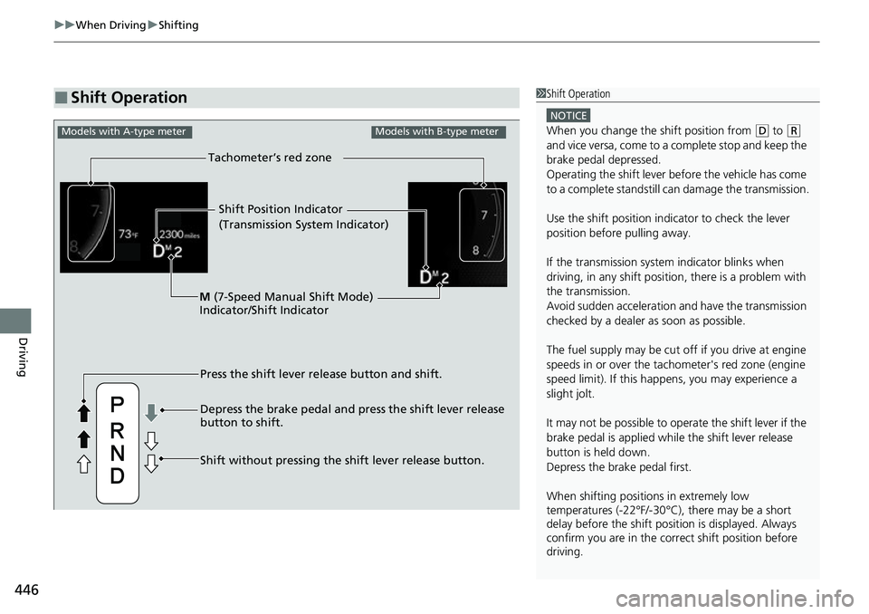 HONDA CIVIC 2022 Owners Manual uuWhen Driving uShifting
446
Driving
■Shift Operation1Shift Operation
NOTICE
When you change the shift position from (D to ( R
and vice versa, come to a complete stop and keep the
brake pedal depr HONDA CIVIC 2022 Owners Manual uuWhen Driving uShifting
446
Driving
■Shift Operation1Shift Operation
NOTICE
When you change the shift position from (D to ( R
and vice versa, come to a complete stop and keep the
brake pedal depr
