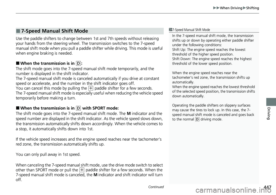 HONDA CIVIC 2022 Owners Manual Continued447
uuWhen Driving uShifting
Driving
Use the paddle shifters to change between 1st and 7th speeds without releasing
your hands from the steering wheel. The transmission switches to the 7-sp HONDA CIVIC 2022 Owners Manual Continued447
uuWhen Driving uShifting
Driving
Use the paddle shifters to change between 1st and 7th speeds without releasing
your hands from the steering wheel. The transmission switches to the 7-sp