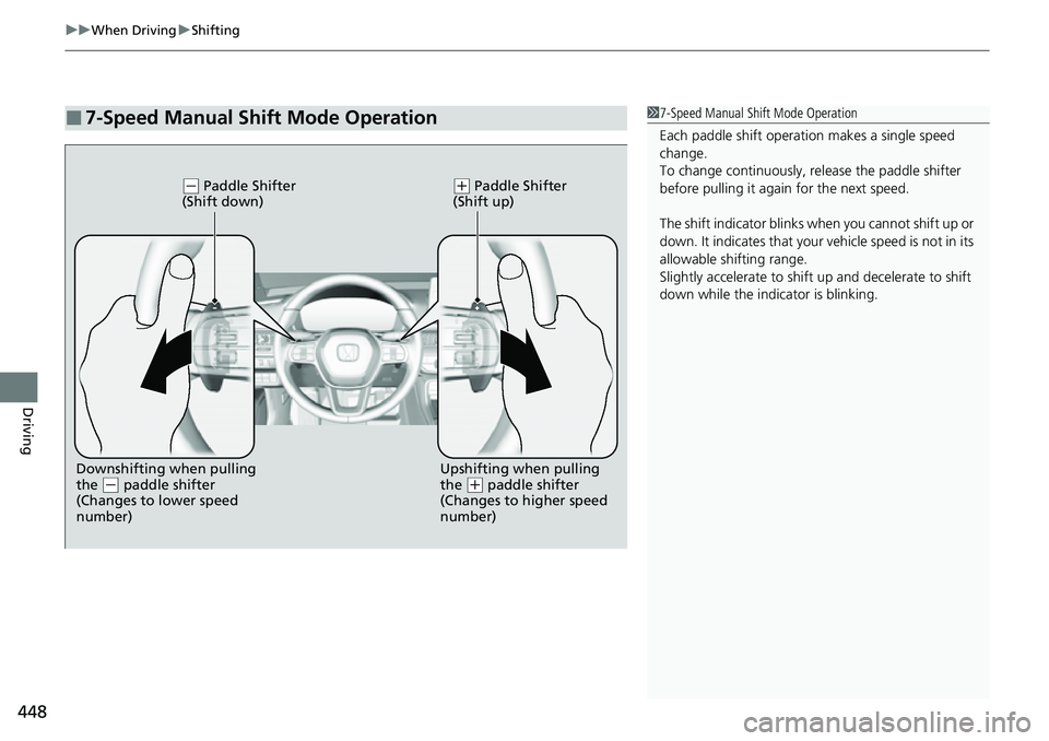 HONDA CIVIC 2022 Owners Manual uuWhen Driving uShifting
448
Driving
■7-Speed Manual Shift Mode Operation17-Speed Manual Shift Mode Operation
Each paddle shift operati on makes a single speed
change.
To change continuously, re le HONDA CIVIC 2022 Owners Manual uuWhen Driving uShifting
448
Driving
■7-Speed Manual Shift Mode Operation17-Speed Manual Shift Mode Operation
Each paddle shift operati on makes a single speed
change.
To change continuously, re le
