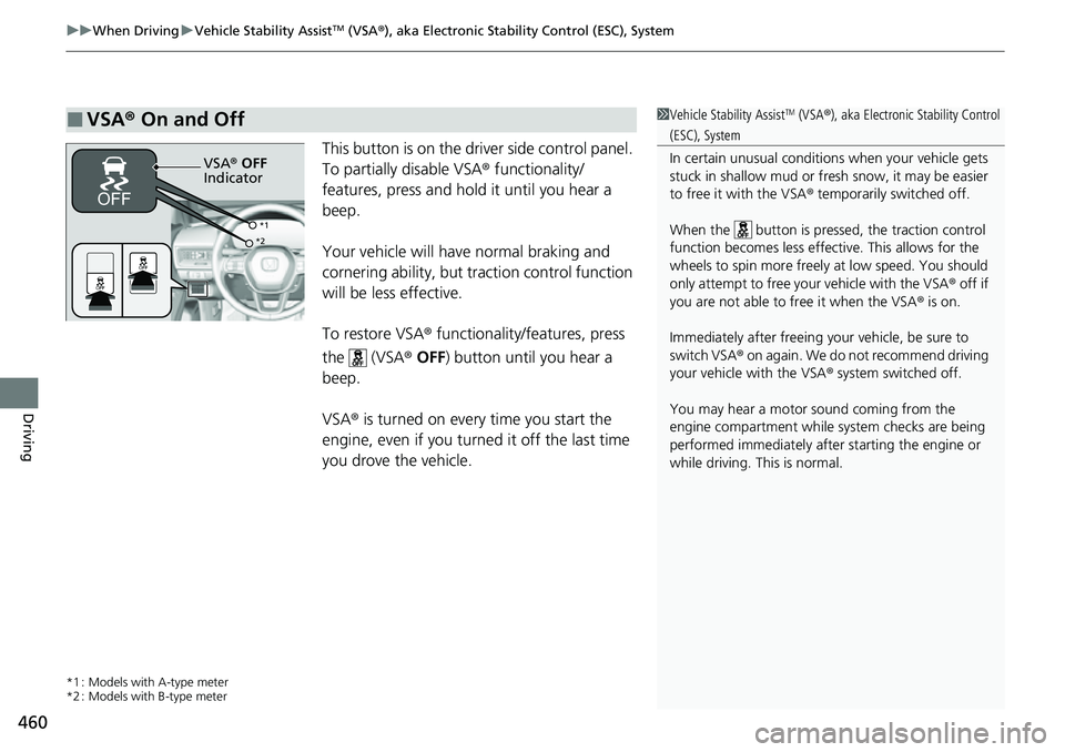 HONDA CIVIC 2022 Owners Manual uuWhen Driving uVehicle Stability AssistTM (VSA ®), aka Electronic Stability Control (ESC), System
460
Driving
This button is on the driver side control panel.
To partially disable VSA ® functional HONDA CIVIC 2022 Owners Manual uuWhen Driving uVehicle Stability AssistTM (VSA ®), aka Electronic Stability Control (ESC), System
460
Driving
This button is on the driver side control panel.
To partially disable VSA ® functional