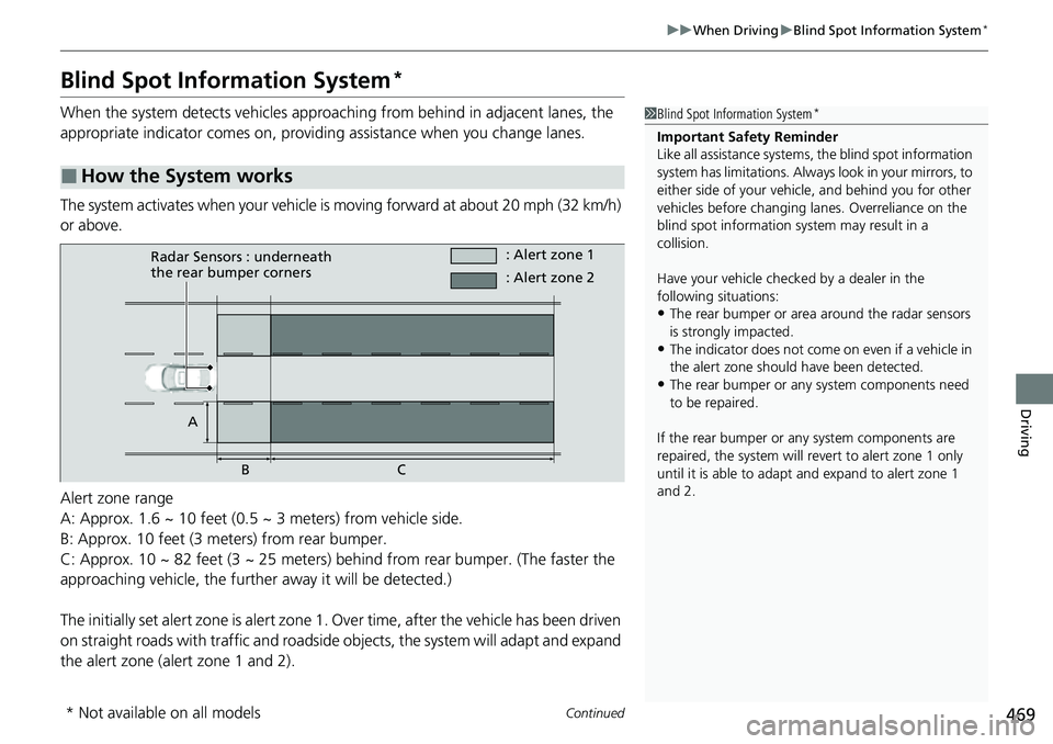 HONDA CIVIC 2022 Owners Manual 469
uuWhen Driving uBlind Spot Information System*
Continued
Driving
Blind Spot Information System*
When the system detects vehicles approaching from behind in adjacent lanes, the
appropriate indicat HONDA CIVIC 2022 Owners Manual 469
uuWhen Driving uBlind Spot Information System*
Continued
Driving
Blind Spot Information System*
When the system detects vehicles approaching from behind in adjacent lanes, the
appropriate indicat