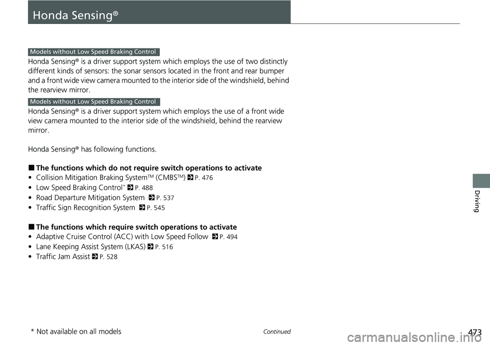 HONDA CIVIC 2022 Owners Manual 473Continued
Driving
Honda Sensing®
Honda Sensing® is a driver support system which employs the use of two distinctly
different kinds of sensors: the sonar sens ors located in the front and rear bu HONDA CIVIC 2022 Owners Manual 473Continued
Driving
Honda Sensing®
Honda Sensing® is a driver support system which employs the use of two distinctly
different kinds of sensors: the sonar sens ors located in the front and rear bu
