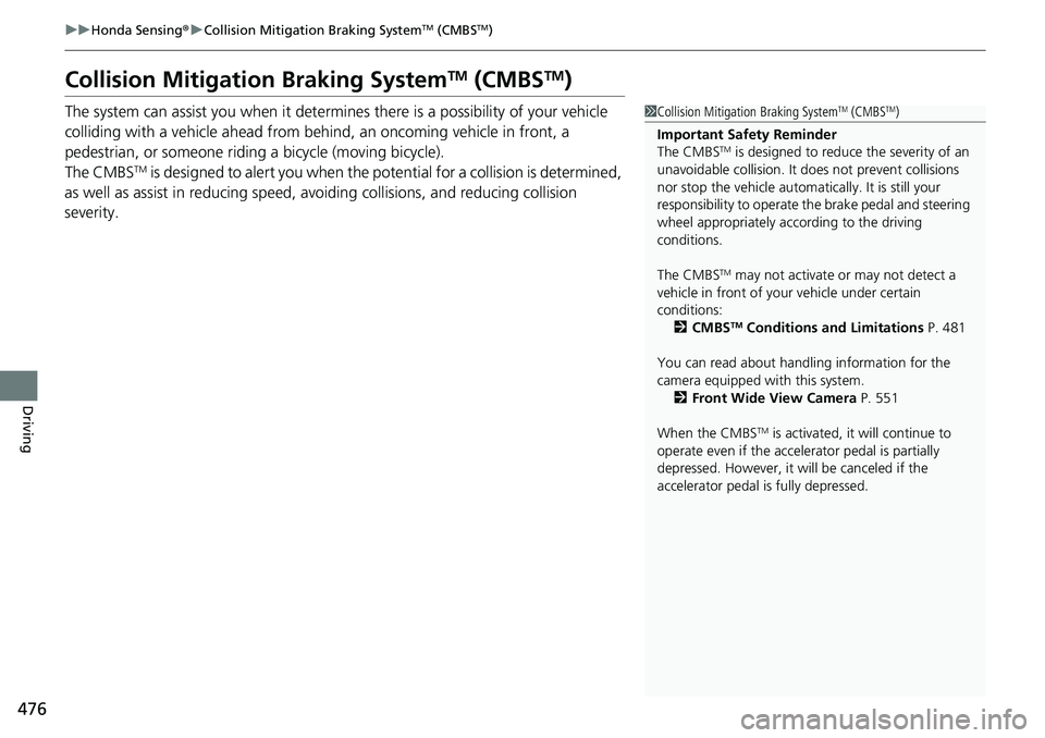 HONDA CIVIC 2022 Owners Manual 476
uuHonda Sensing ®u Collision Mitigation Braking SystemTM (CMBSTM)
Driving
Collision Mitigati on Braking SystemTM (CMBSTM)
The system can assist you when it determine s there is a possibility of y HONDA CIVIC 2022 Owners Manual 476
uuHonda Sensing ®u Collision Mitigation Braking SystemTM (CMBSTM)
Driving
Collision Mitigati on Braking SystemTM (CMBSTM)
The system can assist you when it determine s there is a possibility of y