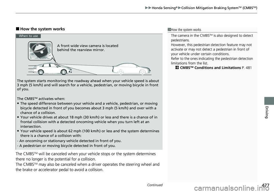 HONDA CIVIC 2022 Owners Manual Continued477
uuHonda Sensing ®u Collision Mitigation Braking SystemTM (CMBSTM)
Driving
■How the system works
The CMBS
TM will be canceled when your vehicle stops or the system determines
there no HONDA CIVIC 2022 Owners Manual Continued477
uuHonda Sensing ®u Collision Mitigation Braking SystemTM (CMBSTM)
Driving
■How the system works
The CMBS
TM will be canceled when your vehicle stops or the system determines
there no