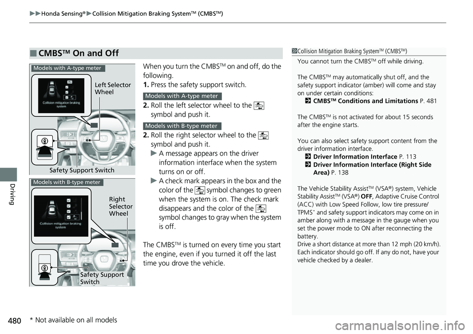 HONDA CIVIC 2022 Owners Manual uuHonda Sensing ®u Collision Mitigation Braking SystemTM (CMBSTM)
480
Driving
When you turn the CMBSTM on and off, do the
following.
1. Press the safety support switch.
2. Roll the left selector whe HONDA CIVIC 2022 Owners Manual uuHonda Sensing ®u Collision Mitigation Braking SystemTM (CMBSTM)
480
Driving
When you turn the CMBSTM on and off, do the
following.
1. Press the safety support switch.
2. Roll the left selector whe