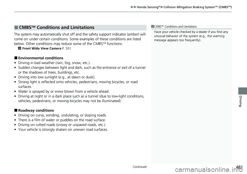 HONDA CIVIC 2022 Owners Manual Continued481
uuHonda Sensing ®u Collision Mitigation Braking SystemTM (CMBSTM)
Driving
The system may automatically shut off and the safety support indicator (amber) will
come on under certain cond HONDA CIVIC 2022 Owners Manual Continued481
uuHonda Sensing ®u Collision Mitigation Braking SystemTM (CMBSTM)
Driving
The system may automatically shut off and the safety support indicator (amber) will
come on under certain cond