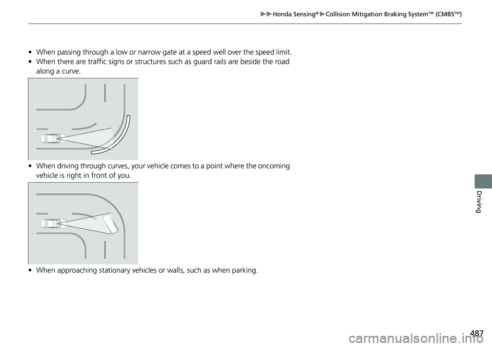 HONDA CIVIC 2022 Owners Manual 487
uuHonda Sensing ®u Collision Mitigation Braking SystemTM (CMBSTM)
Driving
• When passing through a low or narrow gate at a speed well over the speed limit.
• When there are traffic signs or HONDA CIVIC 2022 Owners Manual 487
uuHonda Sensing ®u Collision Mitigation Braking SystemTM (CMBSTM)
Driving
• When passing through a low or narrow gate at a speed well over the speed limit.
• When there are traffic signs or