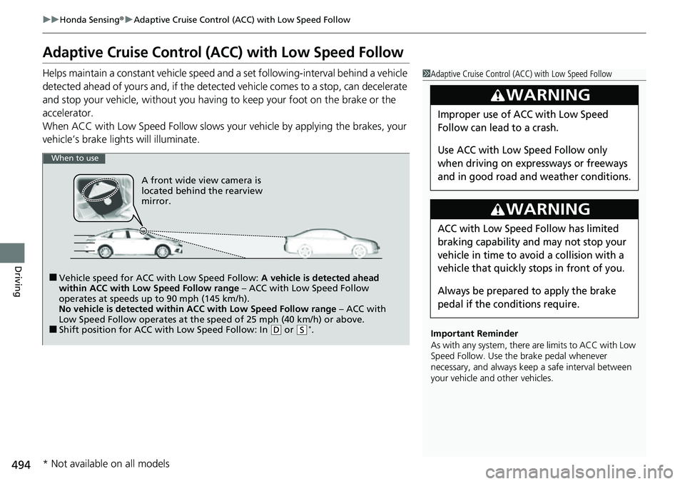 HONDA CIVIC 2022 Owners Manual 494
uuHonda Sensing ®u Adaptive Cruise Control (ACC) with Low Speed Follow
Driving
Adaptive Cruise Control (A CC) with Low Speed Follow
Helps maintain a constant vehicle speed a nd a set following-in HONDA CIVIC 2022 Owners Manual 494
uuHonda Sensing ®u Adaptive Cruise Control (ACC) with Low Speed Follow
Driving
Adaptive Cruise Control (A CC) with Low Speed Follow
Helps maintain a constant vehicle speed a nd a set following-in