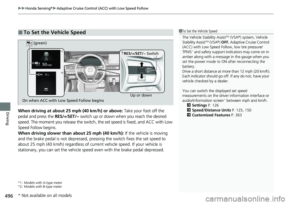 HONDA CIVIC 2022 Owners Manual uuHonda Sensing ®u Adaptive Cruise Control (ACC) with Low Speed Follow
496
DrivingWhen driving at about 25 mph (40 km/h) or above: Take your foot off the
pedal and press the RES/+/SET/− switch HONDA CIVIC 2022 Owners Manual uuHonda Sensing ®u Adaptive Cruise Control (ACC) with Low Speed Follow
496
DrivingWhen driving at about 25 mph (40 km/h) or above: Take your foot off the
pedal and press the RES/+/SET/− switch