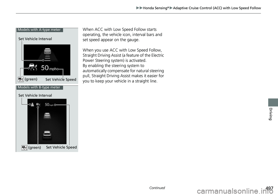 HONDA CIVIC 2022 Owners Manual 497
uuHonda Sensing ®u Adaptive Cruise Control (ACC) with Low Speed Follow
Continued
Driving
When ACC with Low Speed Follow starts
operating, the vehicle icon, interval bars and
set speed appear on HONDA CIVIC 2022 Owners Manual 497
uuHonda Sensing ®u Adaptive Cruise Control (ACC) with Low Speed Follow
Continued
Driving
When ACC with Low Speed Follow starts
operating, the vehicle icon, interval bars and
set speed appear on