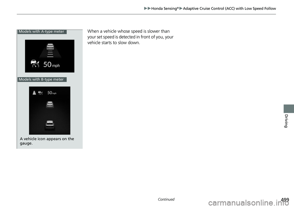 HONDA CIVIC 2022 Owners Manual 499
uuHonda Sensing ®u Adaptive Cruise Control (ACC) with Low Speed Follow
Continued
Driving
When a vehicle whose speed is slower than
your set speed is detected in front of you, your
vehicle star HONDA CIVIC 2022 Owners Manual 499
uuHonda Sensing ®u Adaptive Cruise Control (ACC) with Low Speed Follow
Continued
Driving
When a vehicle whose speed is slower than
your set speed is detected in front of you, your
vehicle star