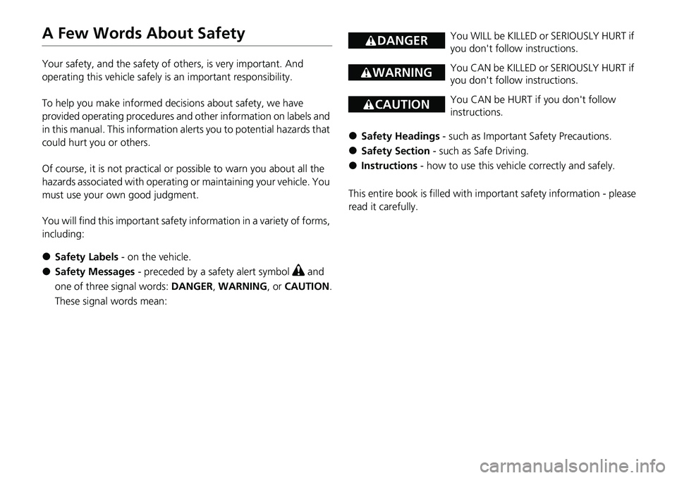 HONDA CIVIC 2022 Owners Manual A Few Words About Safety
Your safety, and the safety of others, is very important. And
operating this vehicle safely is an important responsibility.
To help you make informed decisions about safety, HONDA CIVIC 2022 Owners Manual A Few Words About Safety
Your safety, and the safety of others, is very important. And
operating this vehicle safely is an important responsibility.
To help you make informed decisions about safety,