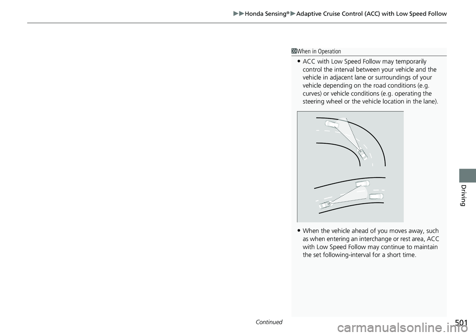 HONDA CIVIC 2022 Owners Manual Continued501
uuHonda Sensing ®u Adaptive Cruise Control (ACC) with Low Speed Follow
Driving
1When in Operation
•ACC with Low Speed Follow may temporarily
control the interval between your vehicle HONDA CIVIC 2022 Owners Manual Continued501
uuHonda Sensing ®u Adaptive Cruise Control (ACC) with Low Speed Follow
Driving
1When in Operation
•ACC with Low Speed Follow may temporarily
control the interval between your vehicle