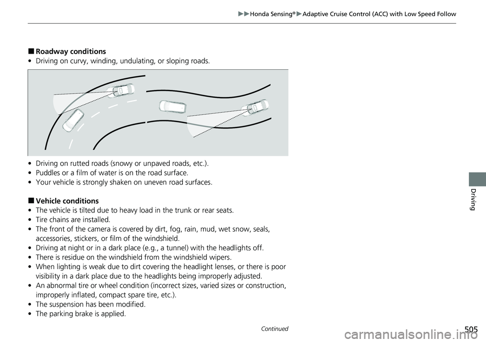 HONDA CIVIC 2022 Owners Manual 505
uuHonda Sensing ®u Adaptive Cruise Control (ACC) with Low Speed Follow
Continued
Driving
■Roadway conditions
• Driving on curvy, winding, undulating, or sloping roads.
• Driving on rutted r HONDA CIVIC 2022 Owners Manual 505
uuHonda Sensing ®u Adaptive Cruise Control (ACC) with Low Speed Follow
Continued
Driving
■Roadway conditions
• Driving on curvy, winding, undulating, or sloping roads.
• Driving on rutted r