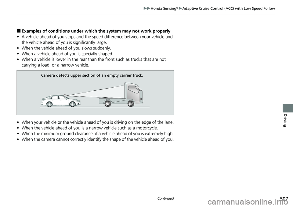 HONDA CIVIC 2022 Owners Manual 507
uuHonda Sensing ®u Adaptive Cruise Control (ACC) with Low Speed Follow
Continued
Driving
■Examples of conditions under whic h the system may not work properly
• A vehicle ahead of you stops a HONDA CIVIC 2022 Owners Manual 507
uuHonda Sensing ®u Adaptive Cruise Control (ACC) with Low Speed Follow
Continued
Driving
■Examples of conditions under whic h the system may not work properly
• A vehicle ahead of you stops a