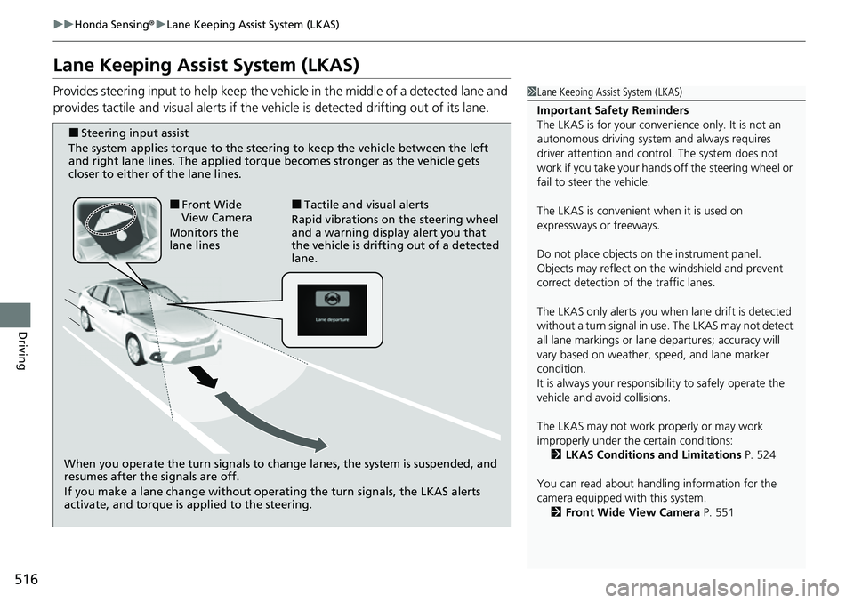 HONDA CIVIC 2022 Owners Manual 516
uuHonda Sensing ®u Lane Keeping Assist System (LKAS)
Driving
Lane Keeping Assist System (LKAS)
Provides steering input to help keep the vehicle in the middle of a detected lane and
provides tact HONDA CIVIC 2022 Owners Manual 516
uuHonda Sensing ®u Lane Keeping Assist System (LKAS)
Driving
Lane Keeping Assist System (LKAS)
Provides steering input to help keep the vehicle in the middle of a detected lane and
provides tact