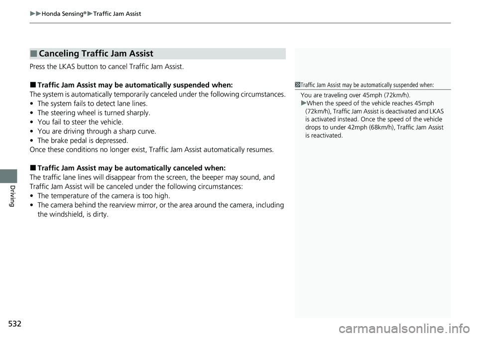 HONDA CIVIC 2022 Owners Manual uuHonda Sensing ®u Traffic Jam Assist
532
Driving
Press the LKAS button to cancel Traffic Jam Assist.
■Traffic Jam Assist may be au tomatically suspended when:
The system is automatically temporari HONDA CIVIC 2022 Owners Manual uuHonda Sensing ®u Traffic Jam Assist
532
Driving
Press the LKAS button to cancel Traffic Jam Assist.
■Traffic Jam Assist may be au tomatically suspended when:
The system is automatically temporari