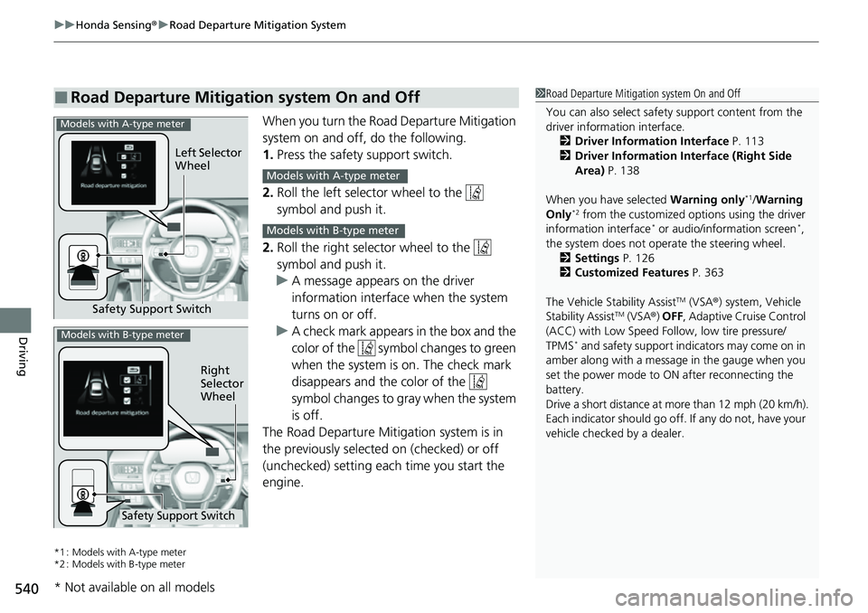HONDA CIVIC 2022 Owners Manual uuHonda Sensing ®u Road Departure Mitigation System
540
Driving
When you turn the Road Departure Mitigation
system on and off, do the following.
1. Press the safety support switch.
2. Roll the left HONDA CIVIC 2022 Owners Manual uuHonda Sensing ®u Road Departure Mitigation System
540
Driving
When you turn the Road Departure Mitigation
system on and off, do the following.
1. Press the safety support switch.
2. Roll the left
