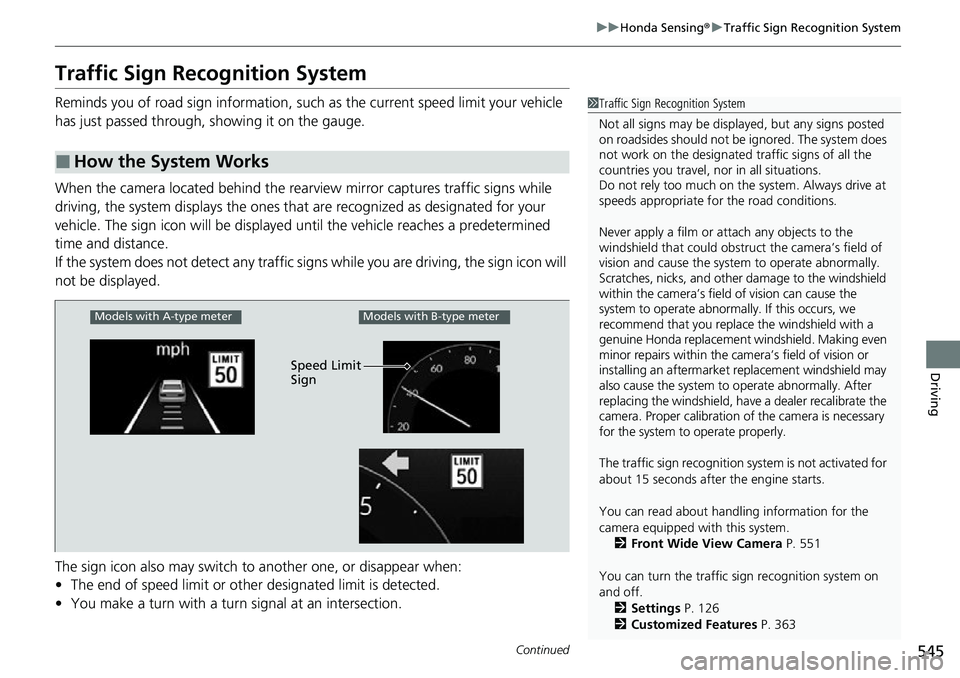 HONDA CIVIC 2022 Owners Manual 545
uuHonda Sensing ®u Traffic Sign Recognition System
Continued
Driving
Traffic Sign Recognition System
Reminds you of road sign information, such as the current speed limit your vehicle
has just p HONDA CIVIC 2022 Owners Manual 545
uuHonda Sensing ®u Traffic Sign Recognition System
Continued
Driving
Traffic Sign Recognition System
Reminds you of road sign information, such as the current speed limit your vehicle
has just p