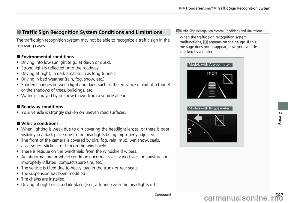 HONDA CIVIC 2022 Owners Manual Continued547
uuHonda Sensing ®u Traffic Sign Recognition System
Driving
The traffic sign recognition system may not be able to recognize a traffic sign in the
following cases.
■Environmental condi HONDA CIVIC 2022 Owners Manual Continued547
uuHonda Sensing ®u Traffic Sign Recognition System
Driving
The traffic sign recognition system may not be able to recognize a traffic sign in the
following cases.
■Environmental condi